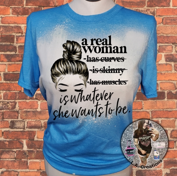 A Real Women is Whatever she wants to be Bleach T - Picture 1 of 2